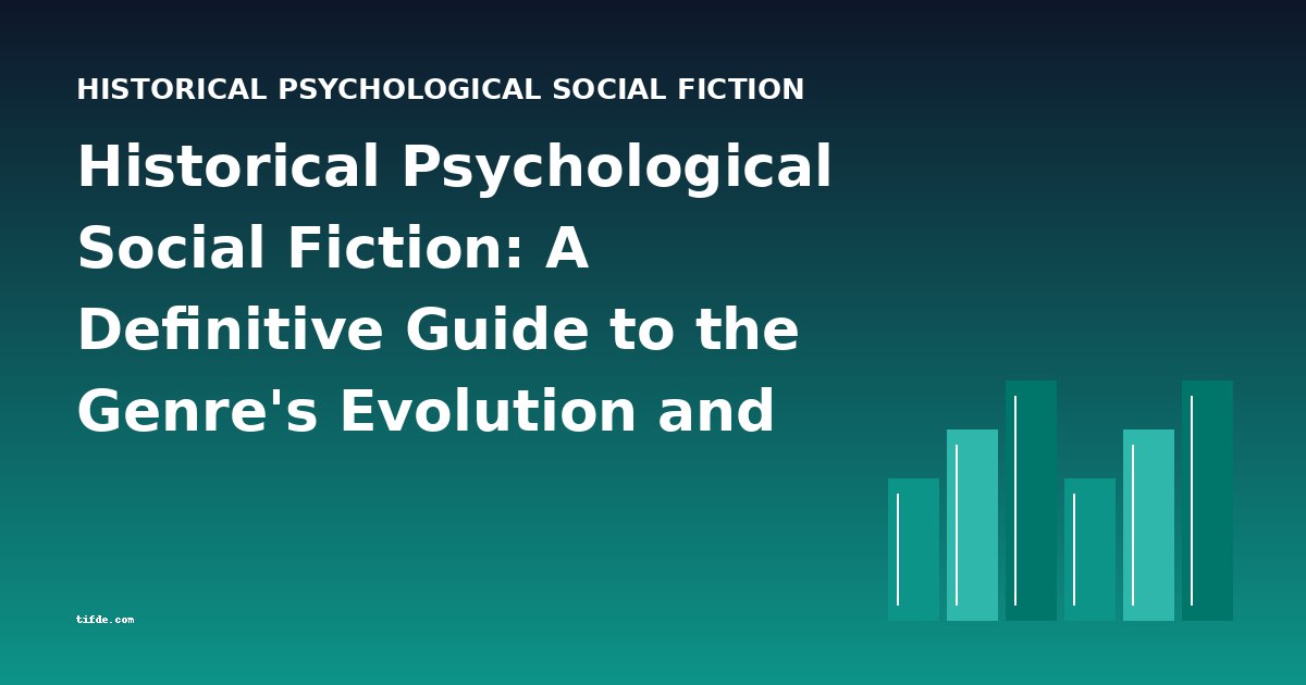Historical Psychological Social Fiction: A Definitive Guide to the Genre's Evolution and Key Works
